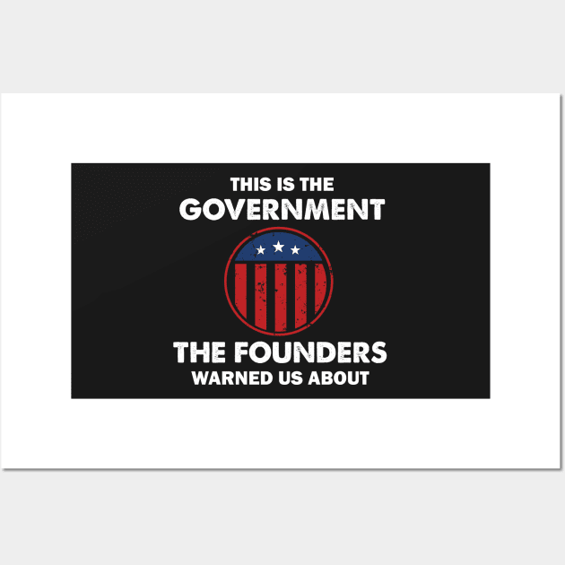 This is The Government Our Founders Warned Us About - Funny 4th July USA Flag Patriotic Americans - Distressed Text Design Wall Art by WassilArt